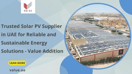 Trusted Solar PV Supplier in UAE for Reliable and Sustainable Energy Solutions - Value Addition