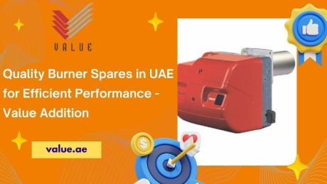 Quality Burner Spares in UAE for Efficient Performance - Value Addition
