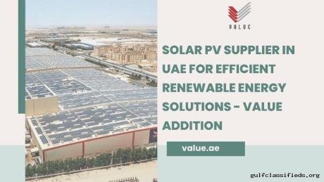 Solar PV Supplier in UAE for Efficient Renewable Energy Solutions - Value Addition