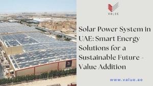 Solar Power System in UAE: Smart Energy Solutions for a Sustainable Future - Value Addition