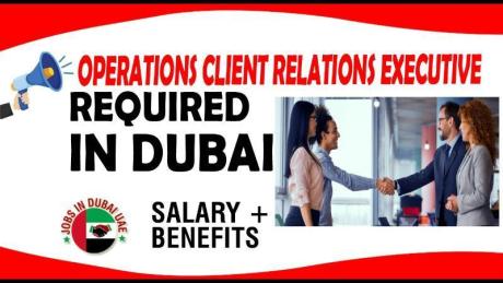 OPERATIONS CLIENT RELATIONS EXECUTIVE REQUIRED IN DUBAI