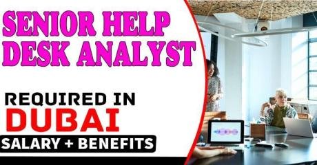 Senior Help Desk Analyst Required in Dubai