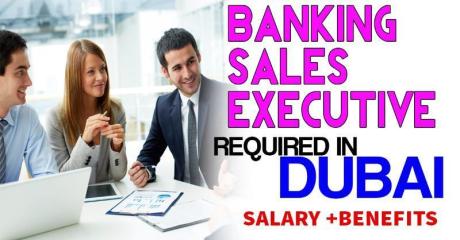Banking Sales Executive Required in Dubai