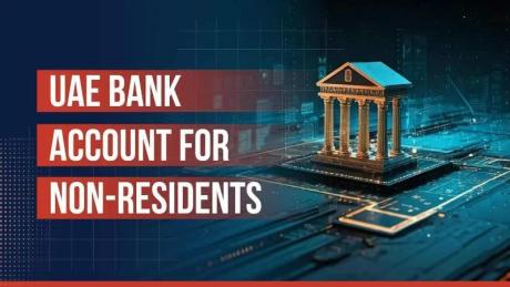 How to Open a Non-Resident Bank Account in the UAE