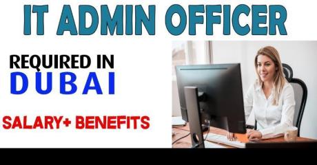 IT ADMIN OFFICER REQUIRED IN DUBAI