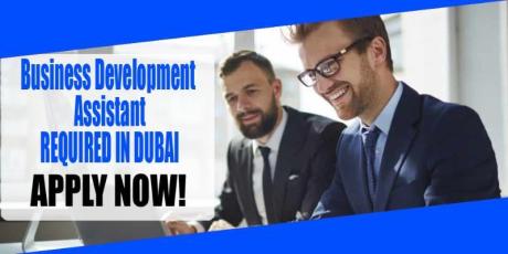 BUSINESS DEVELOPMENT ASSISTANT URGENT REQUIRED IN DUBAI