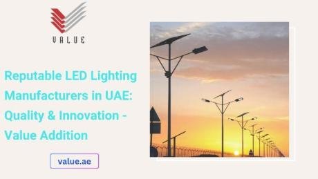 Reputable LED Lighting Manufacturers in UAE: Quality & Innovation - Value Addition